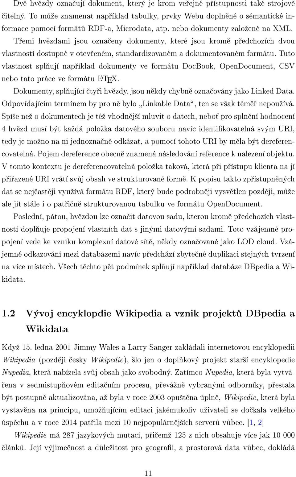 Třemi hvězdami jsou označeny dokumenty, které jsou kromě předchozích dvou vlastností dostupné v otevřeném, standardizovaném a dokumentovaném formátu.