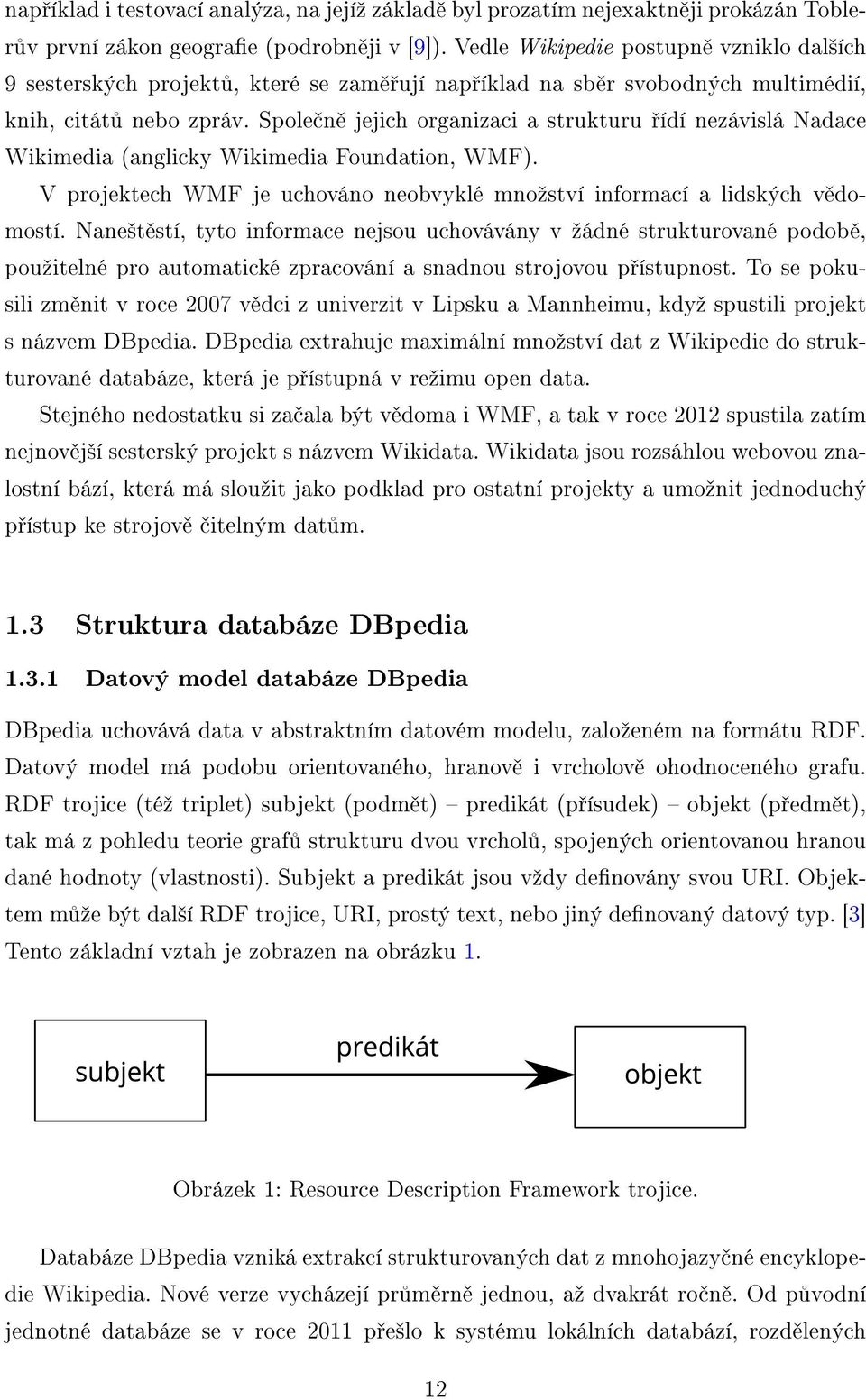 Společně jejich organizaci a strukturu řídí nezávislá Nadace Wikimedia (anglicky Wikimedia Foundation, WMF). V projektech WMF je uchováno neobvyklé množství informací a lidských vědomostí.