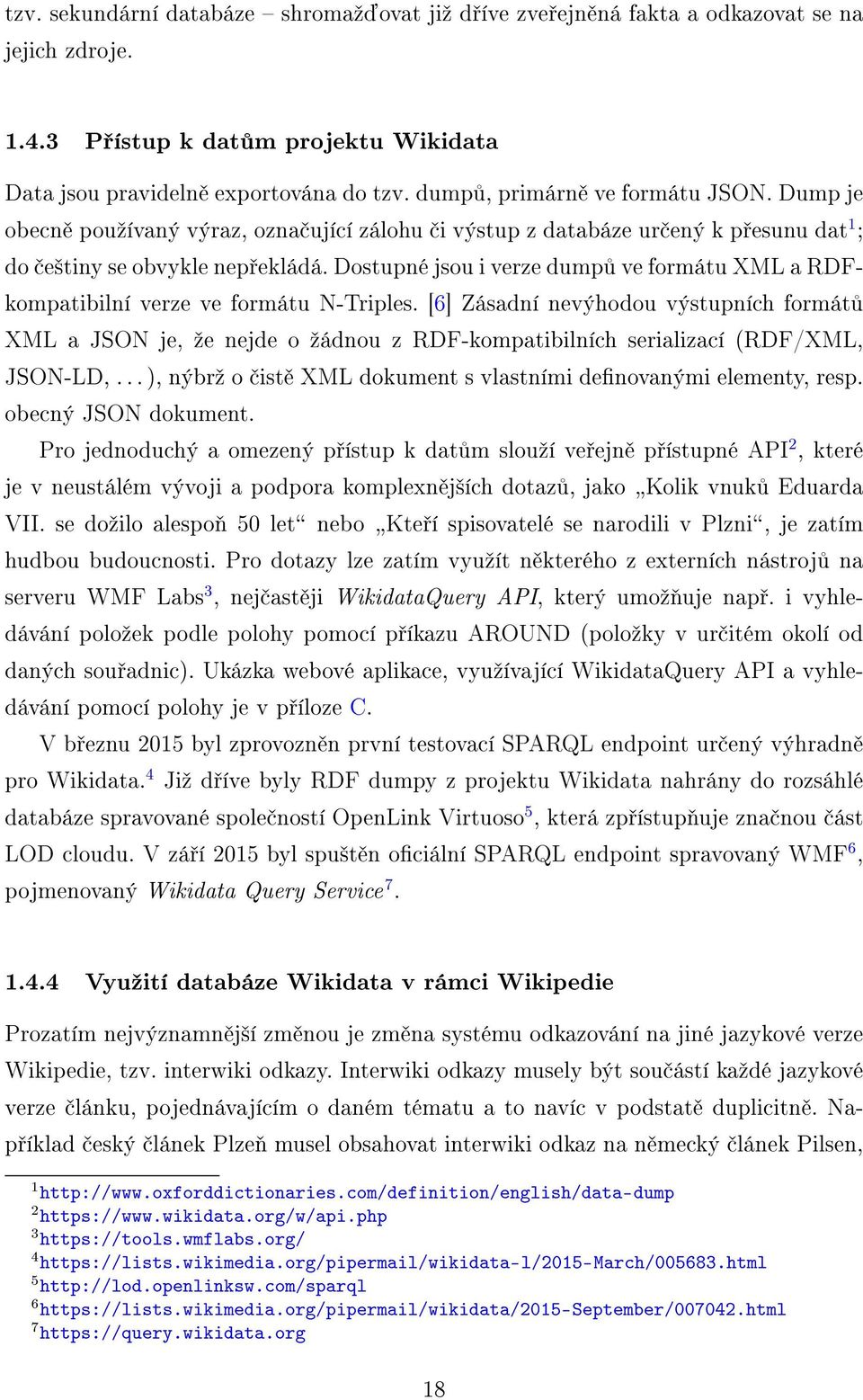 Dostupné jsou i verze dumpů ve formátu XML a RDFkompatibilní verze ve formátu N-Triples.