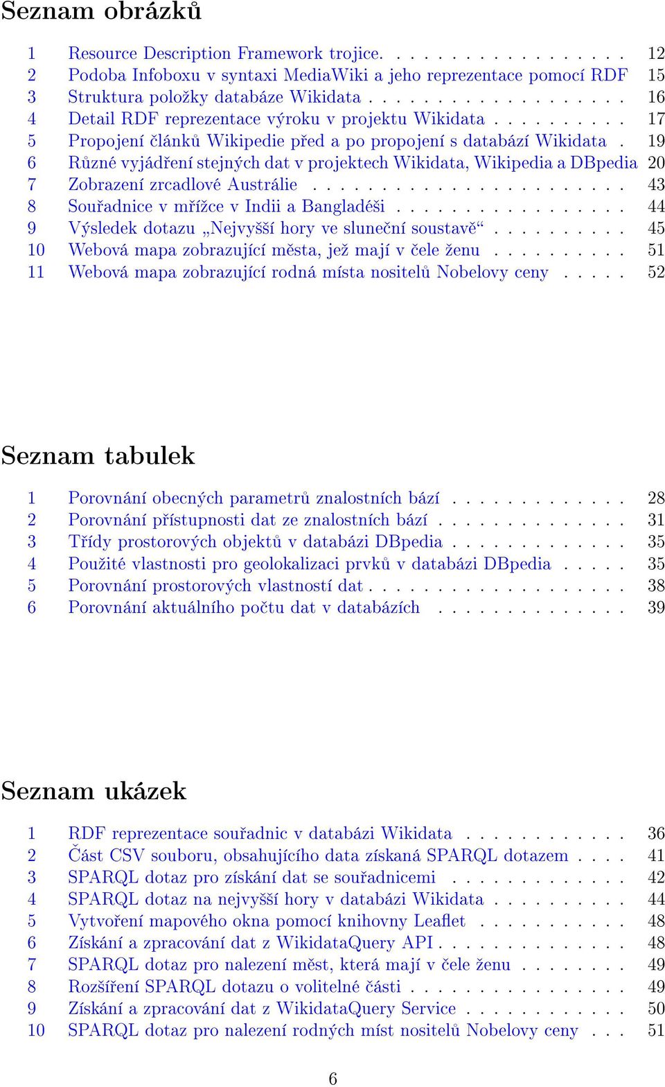 19 6 Různé vyjádření stejných dat v projektech Wikidata, Wikipedia a DBpedia 20 7 Zobrazení zrcadlové Austrálie....................... 43 8 Souřadnice v mřížce v Indii a Bangladéši.