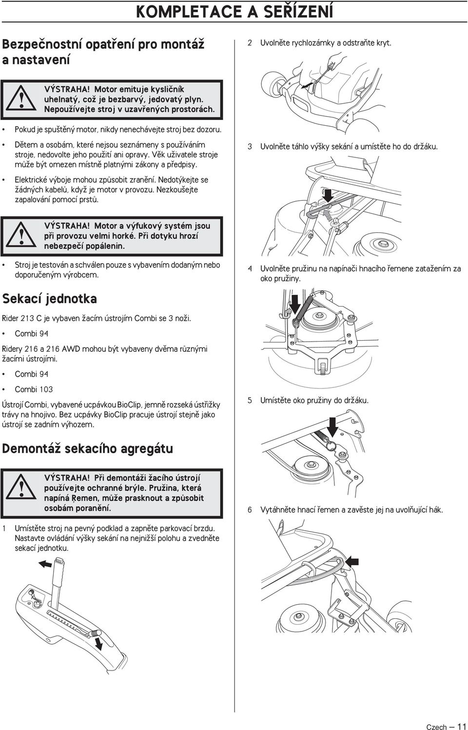 Vûk uïivatele stroje mûïe b t omezen místnû platn mi zákony a pfiedpisy. 3 Uvolnûte táhlo v ky sekání a umístûte ho do drïáku. Elektrické v boje mohou zpûsobit zranûní.