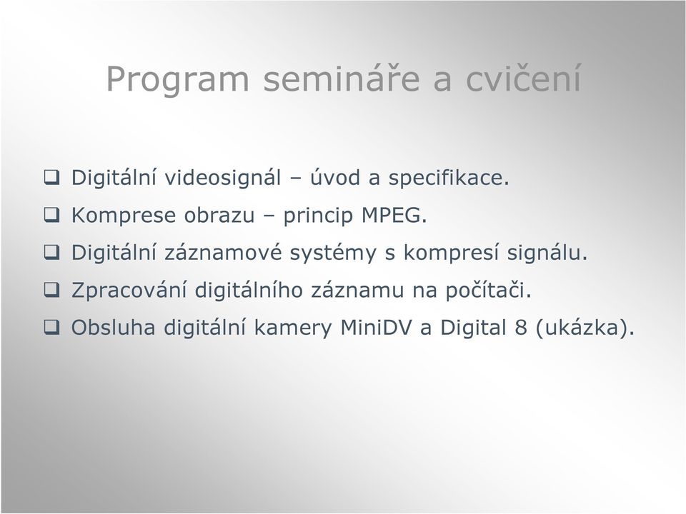 Digitální záznamové systémy s kompresí signálu.