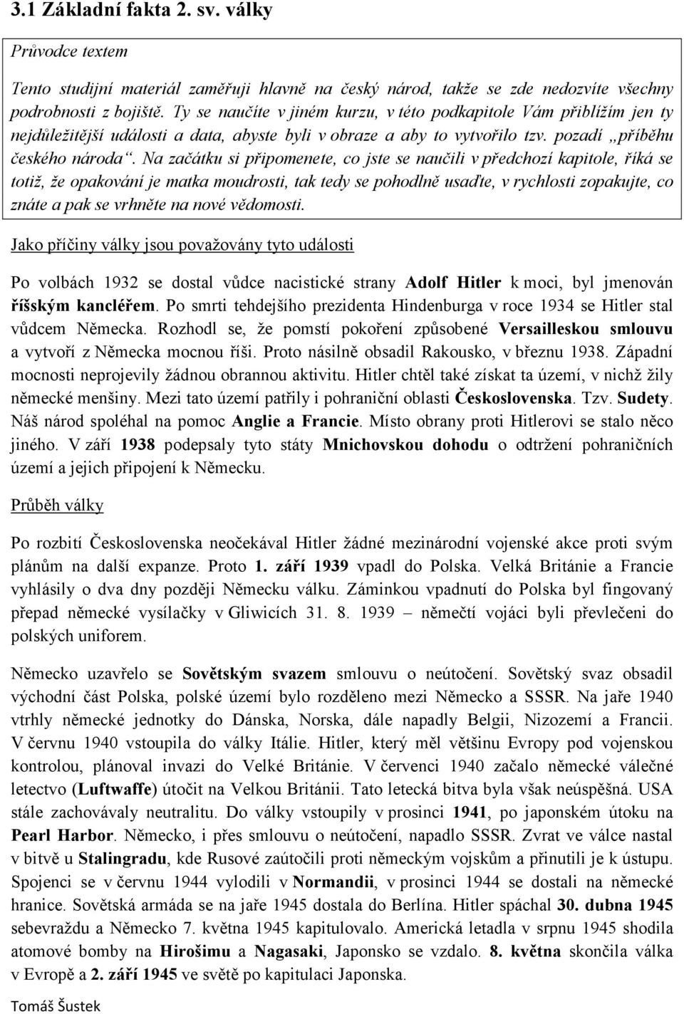 4a začátku si připomenete, co jste se naučili v předchozí kapitole, říká se totiž, že opakování je matka moudrosti, tak tedy se pohodlně usaďte, v rychlosti zopakujte, co znáte a pak se vrhněte na