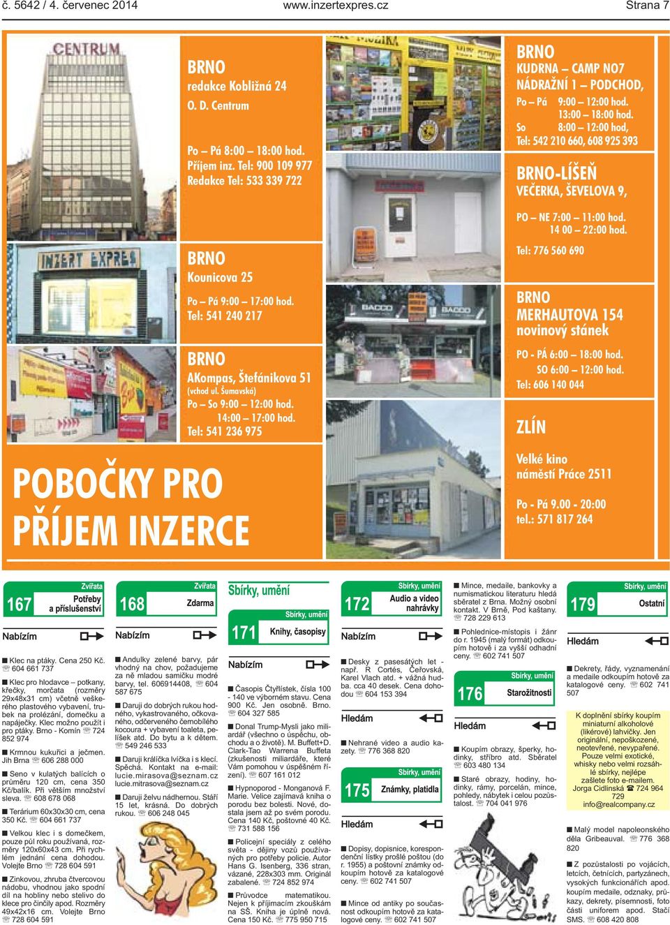 Tel: 541 236 975 PŘÍJEM INZERCE BRNO KUDRNA CAMP NO7 NÁDRAŽNÍ 1 PODCHOD, Po Pá 9:00 12:00 hod. 13:00 18:00 hod.