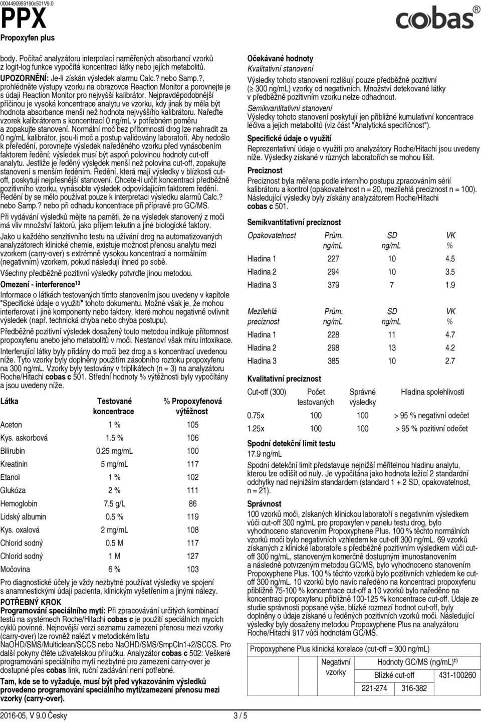 Nejpravděpodobnější příčinou je vysoká koncentrace analytu ve vzorku, kdy jinak by měla být hodnota absorbance menší než hodnota nejvyššího kalibrátoru.