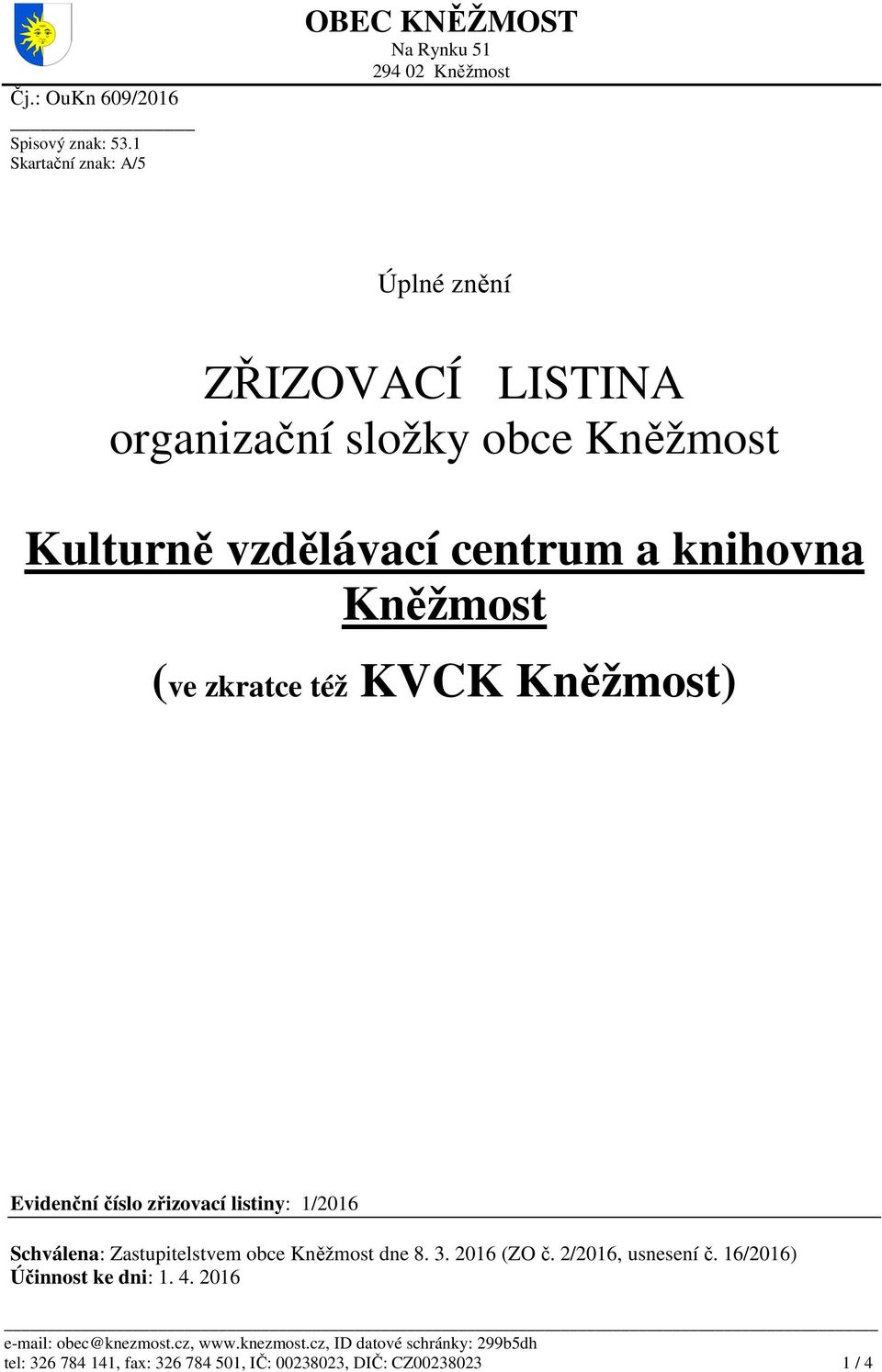 Kněžmost Kulturně vzdělávací centrum a knihovna Kněžmost (ve zkratce též KVCK Kněžmost) Evidenční číslo zřizovací