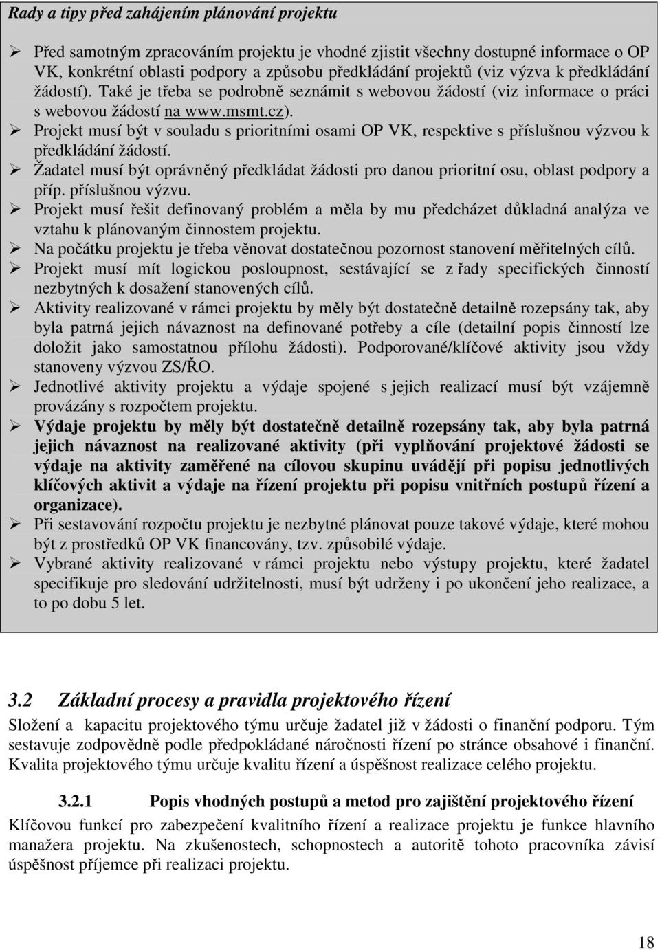 Projekt musí být v souladu s prioritními osami OP VK, respektive s příslušnou výzvou k předkládání žádostí.