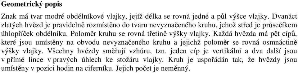 Poloměr kruhu se rovná třetině výšky vlajky.