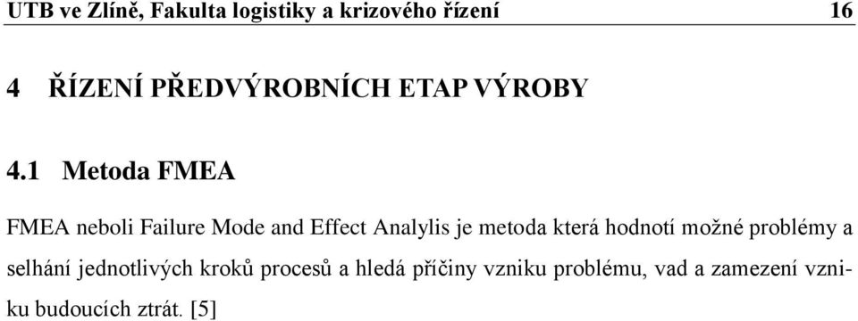 1 Metoda FMEA FMEA neboli Failure Mode and Effect Analylis je metoda která