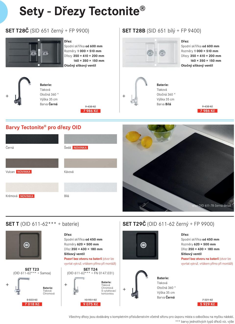 dřez OID 611-78 černá detail SET T (OID 611-62*** baterie) SET T29Č (OID 611-62 černý FP 9900) SET T23 (OID 611-62*** Samoa) Rozměry 620 500 mm Dřez 350 430 180 mm SET T24 (OID 611-62*** FN 0147.