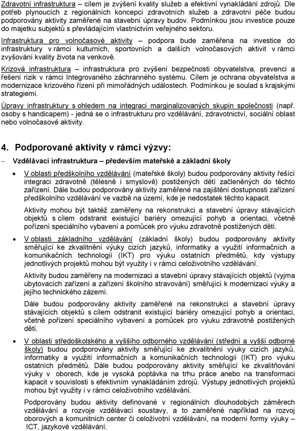 Podmínkou jsou investice pouze do majetku subjektů s převládajícím vlastnictvím veřejného sektoru.