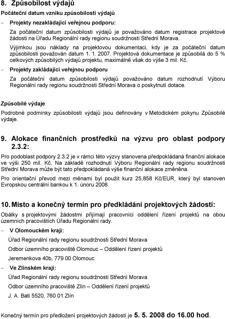 Projektová dokumentace je způsobilá do 5 % celkových způsobilých výdajů projektu, maximálně však do výše 3 mil. Kč.