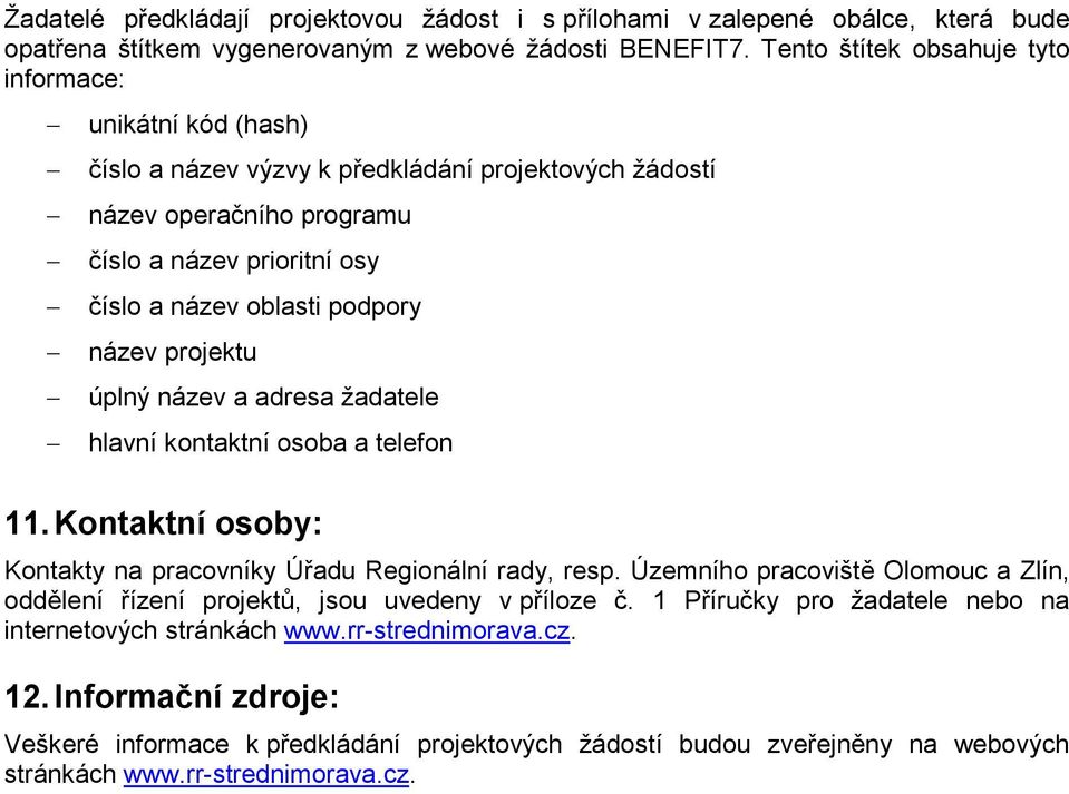 název projektu úplný název a adresa žadatele hlavní kontaktní osoba a telefon 11. Kontaktní osoby: Kontakty na pracovníky Úřadu Regionální rady, resp.