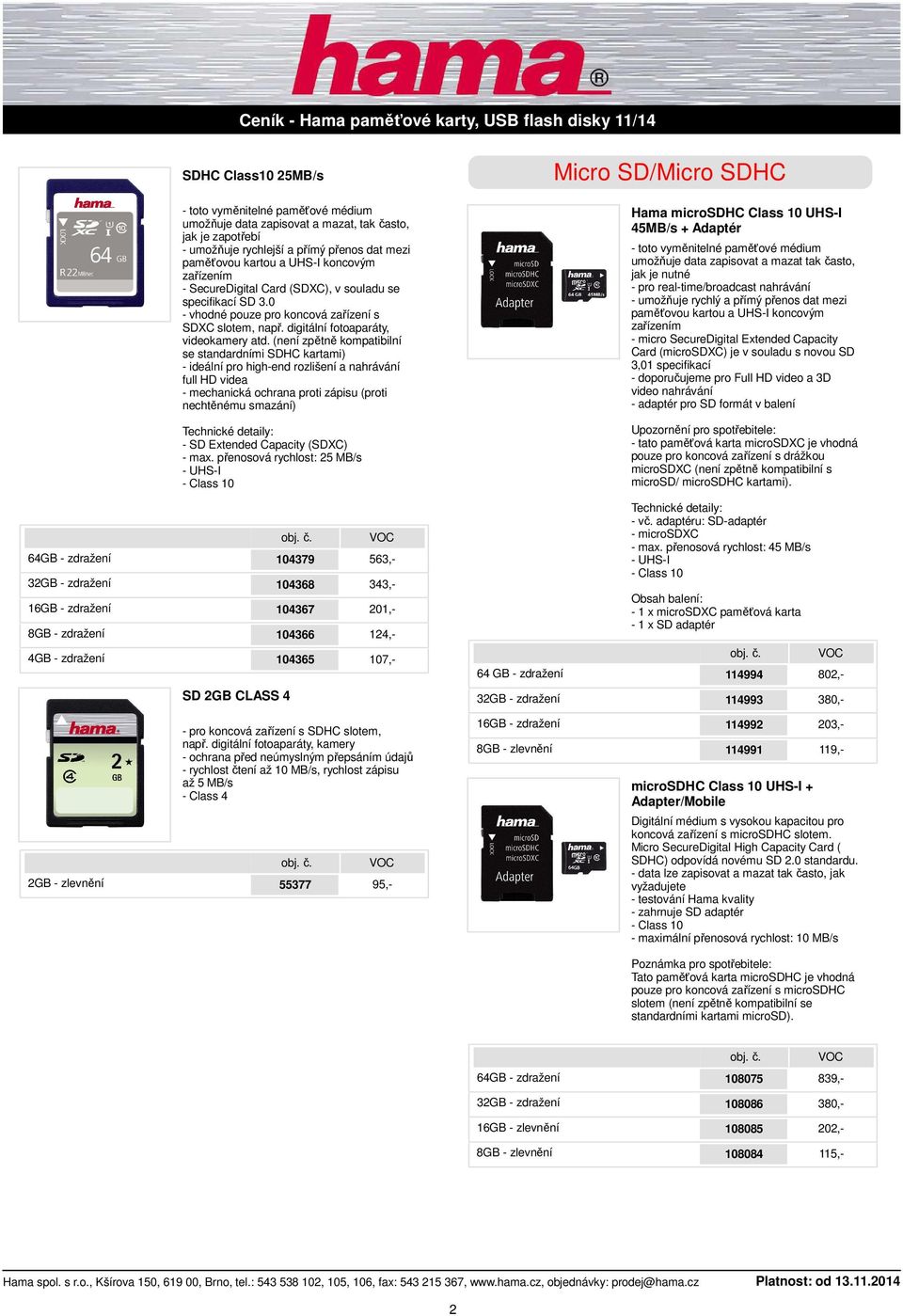 přenosová rychlost: 25 MB/s - UHS-I Micro SD/Micro SDHC Hama microsdhc Class 10 UHS-I 45MB/s + Adaptér - pro real-time/broadcast nahrávání - umožňuje rychlý a přímý přenos dat mezi paměťovou kartou a