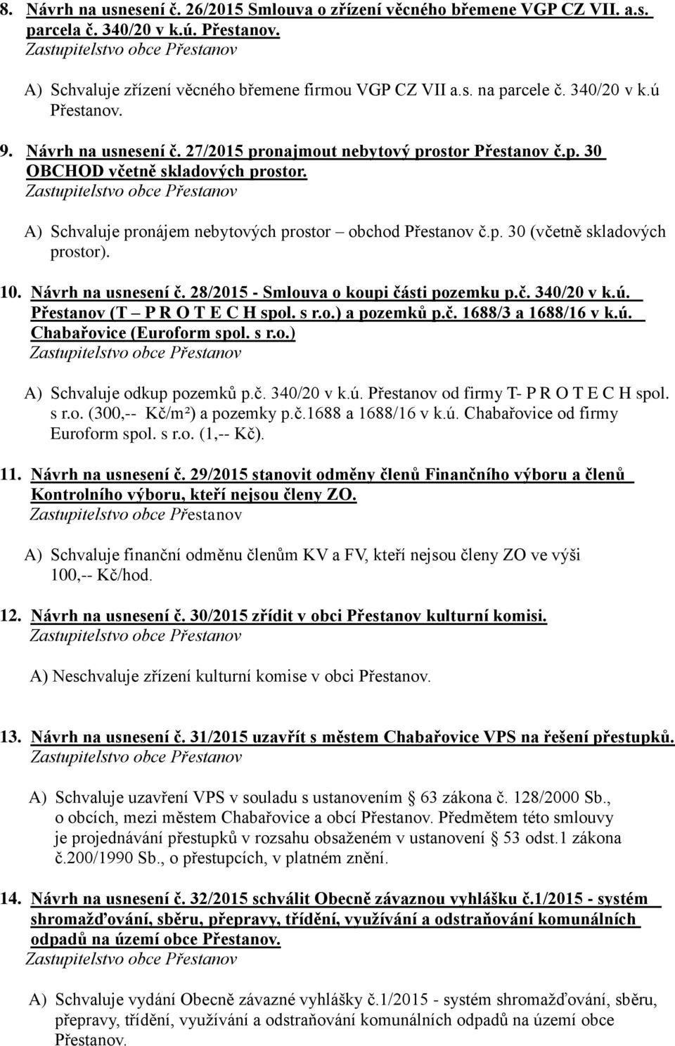 10. Návrh na usnesení č. 28/2015 - Smlouva o koupi části pozemku p.č. 340/20 v k.ú. Přestanov (T P R O T E C H spol. s r.o.) a pozemků p.č. 1688/3 a 1688/16 v k.ú. Chabařovice (Euroform spol. s r.o.) A) Schvaluje odkup pozemků p.