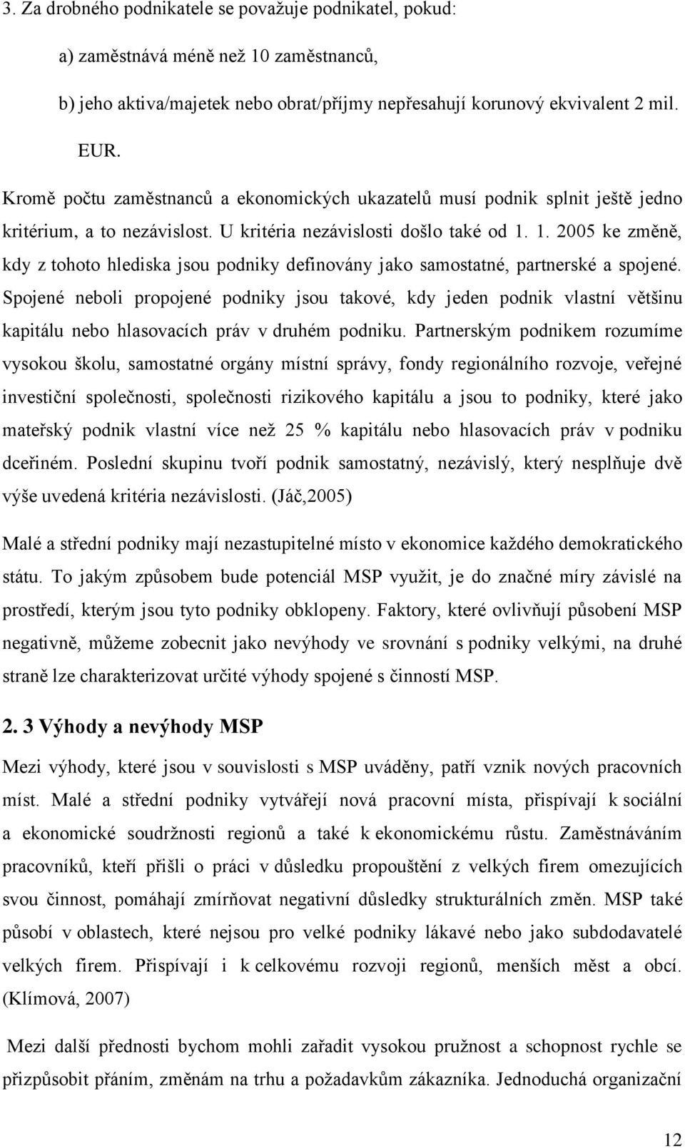 1. 2005 ke změně, kdy z tohoto hlediska jsou podniky definovány jako samostatné, partnerské a spojené.