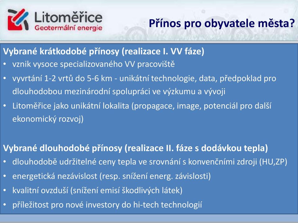 ve výzkumu a vývoji Litoměřice jako unikátní lokalita (propagace, image, potenciál pro další ekonomický rozvoj) Vybrané dlouhodobé přínosy (realizace II.