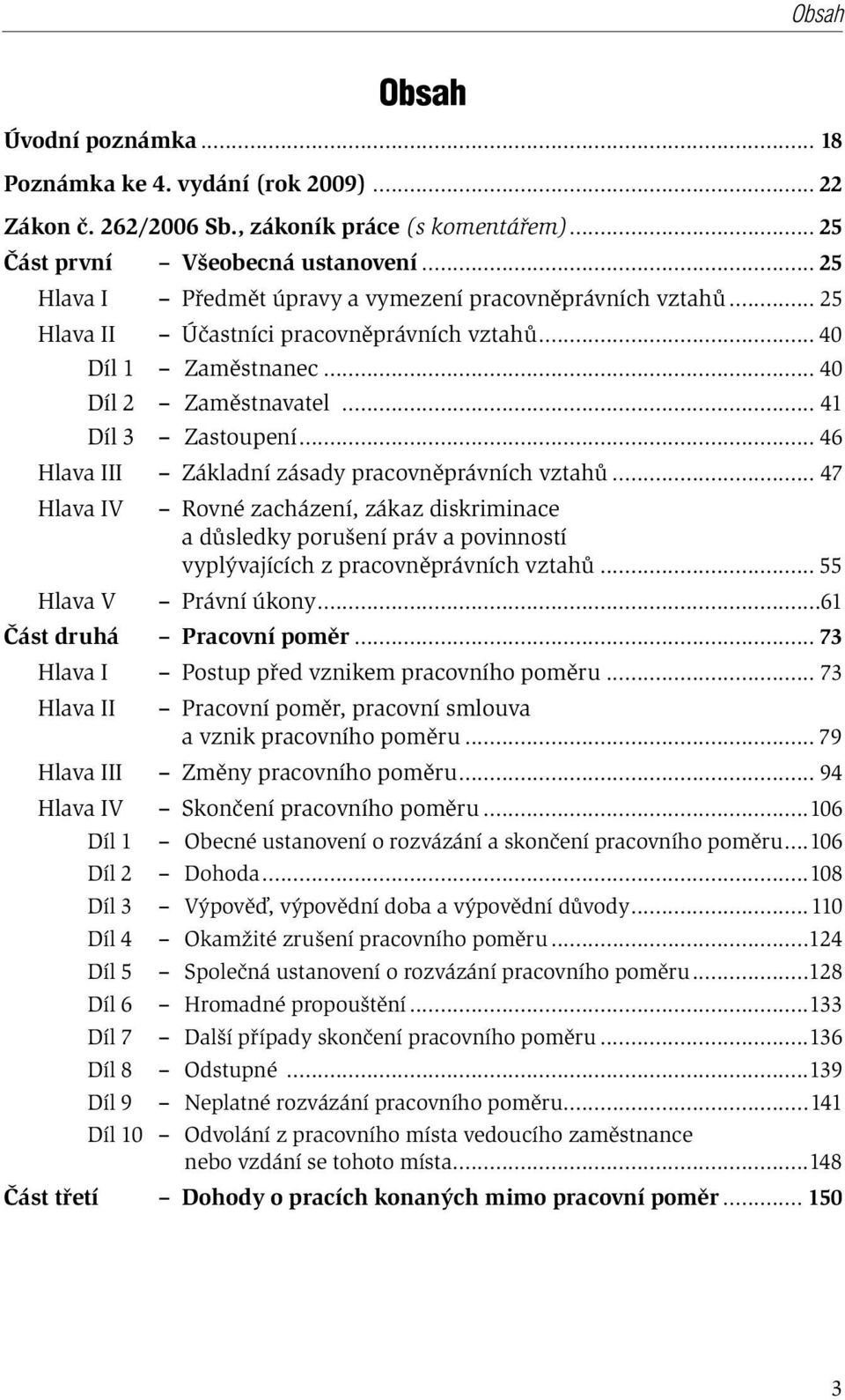 .. 46 Hlava III Základní zásady pracovněprávních vztahů... 47 Hlava IV Rovné zacházení, zákaz diskriminace a důsledky porušení práv a povinností vyplývajících z pracovněprávních vztahů.