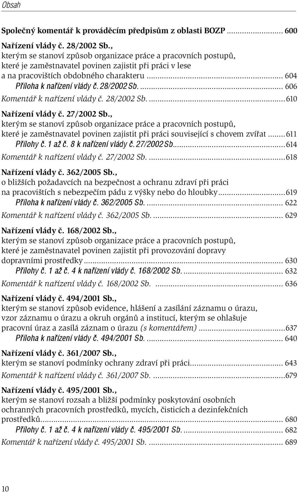 28/2002 Sb.... 606 Komentář k nařízení vlády č. 28/2002 Sb....610 Nařízení vlády č. 27/2002 Sb.