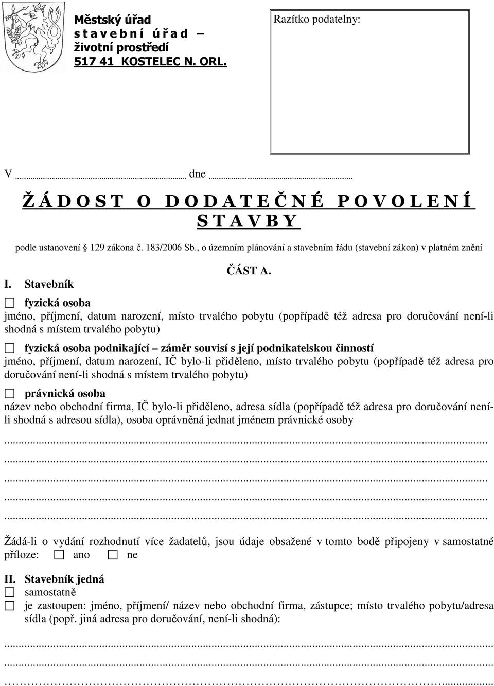 fyzická osoba jméno, příjmení, datum narození, místo trvalého pobytu (popřípadě též adresa pro doručování není-li shodná s místem trvalého pobytu) fyzická osoba podnikající záměr souvisí s její