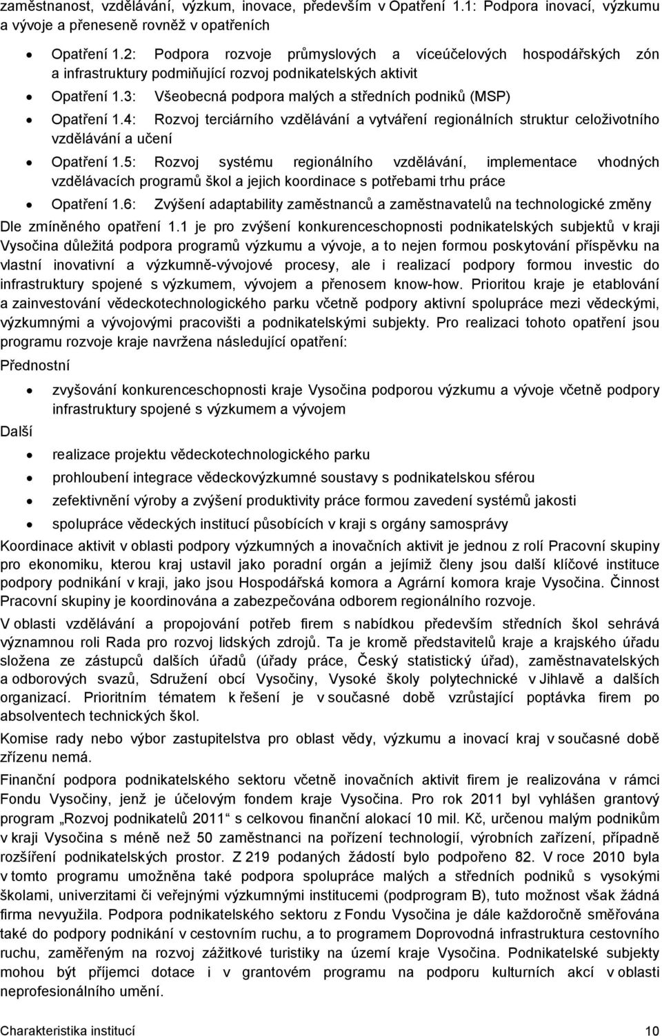 3: Všeobecná podpora malých a středních podniků (MSP) Opatření 1.4: Rozvoj terciárního vzdělávání a vytváření regionálních struktur celoživotního vzdělávání a učení Opatření 1.