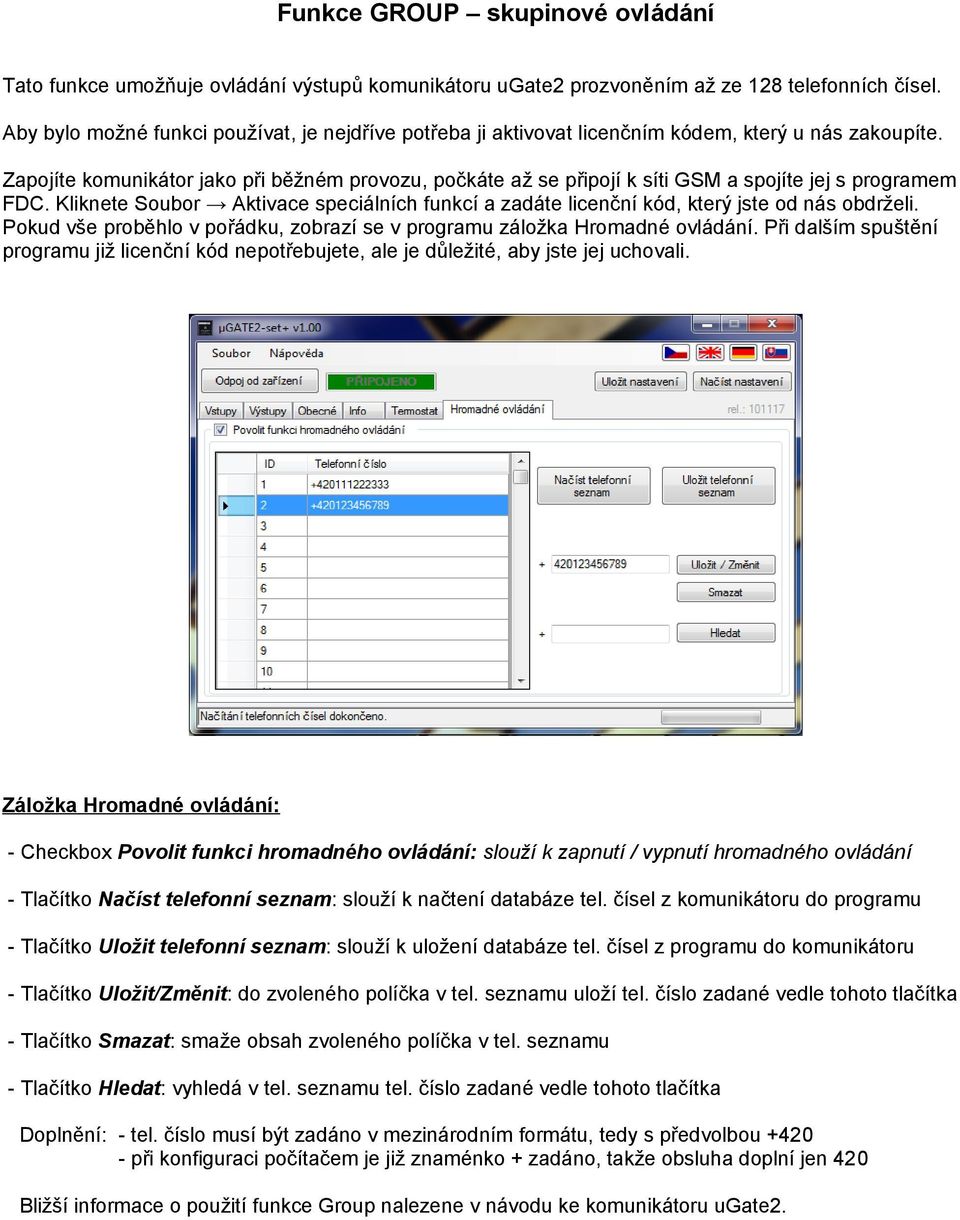 Zapojíte komunikátor jako při běžném provozu, počkáte až se připojí k síti GSM a spojíte jej s programem FDC.