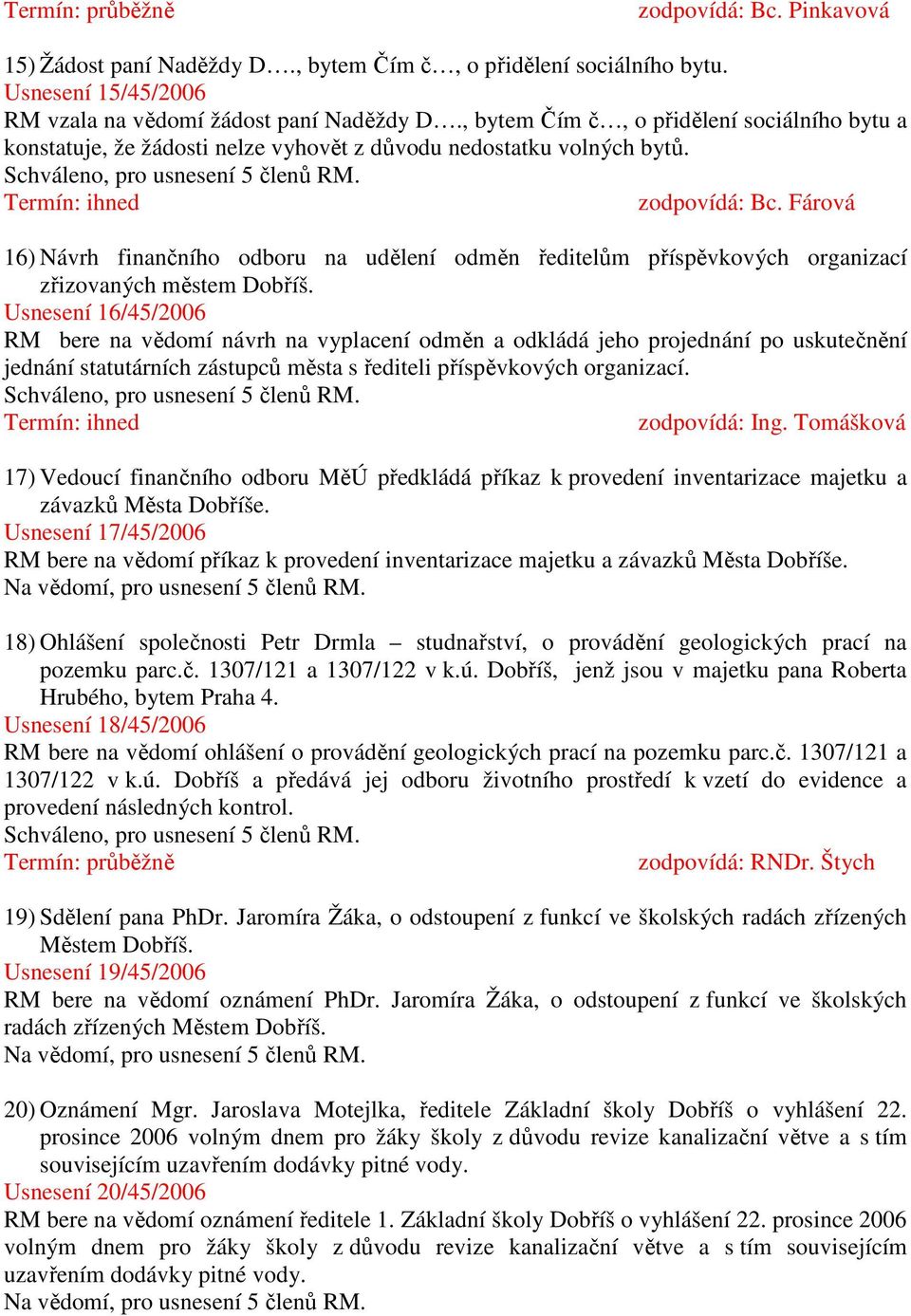 Fárová 16) Návrh finančního odboru na udělení odměn ředitelům příspěvkových organizací zřizovaných městem Dobříš.