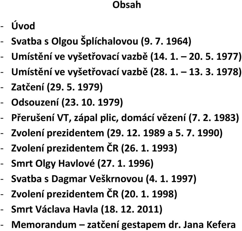 1979) - Přerušení VT, zápal plic, domácí vězení (7. 2. 1983) - Zvolení prezidentem (29. 12. 1989 a 5. 7.