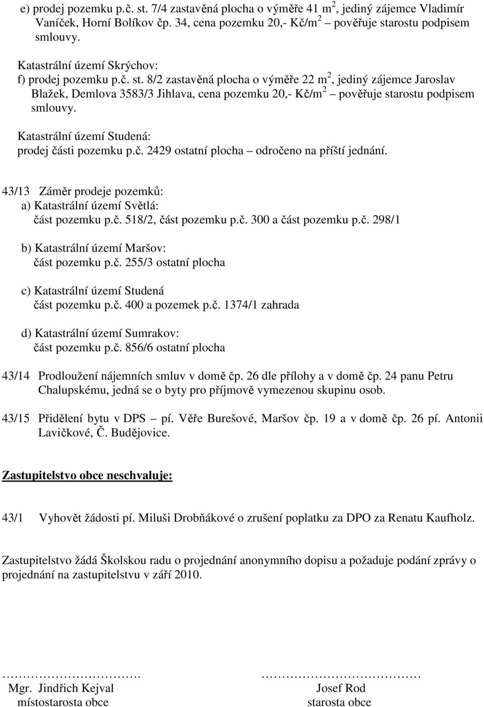 rostu podpisem Katastrální území Skrýchov: f) prodej pozemku p.č. st.