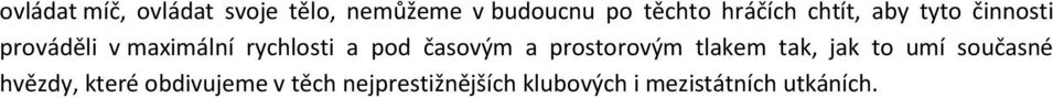 pod časovým a prostorovým tlakem tak, jak to umí současné hvězdy,