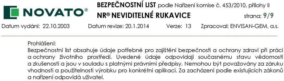 Uvedené údaje odpovídají současnému stavu vědomostí a zkušeností a jsou v souladu s platnými právními předpisy.