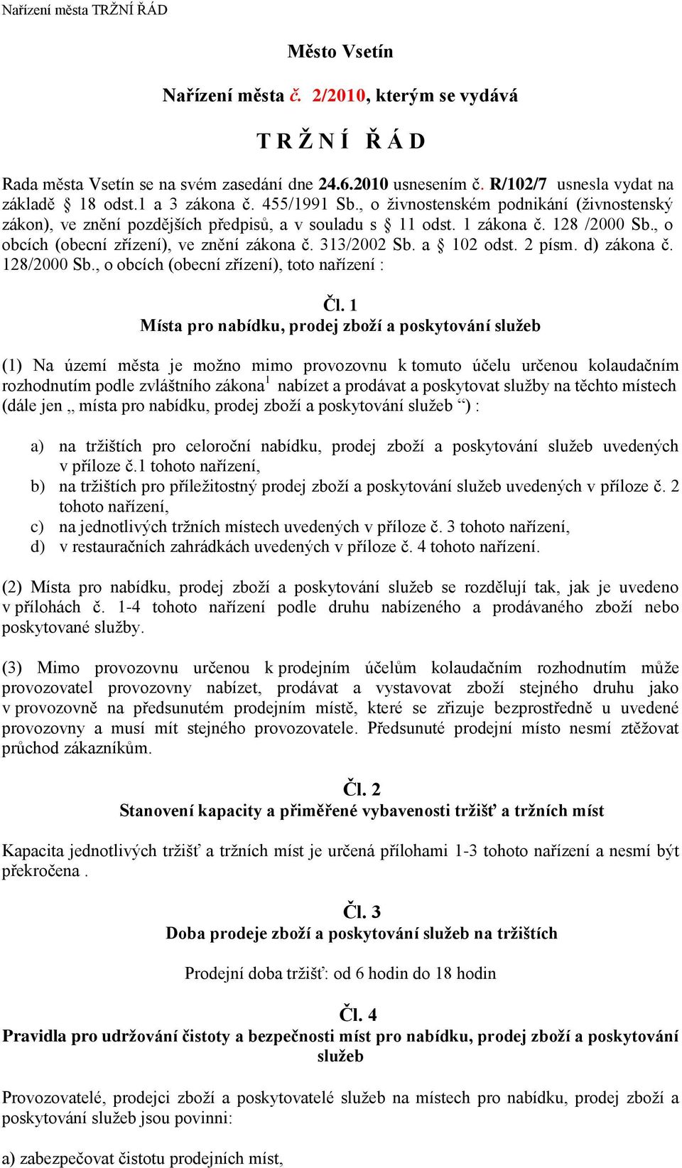 a 102 odst. 2 písm. d) zákona č. 128/2000 Sb., o obcích (obecní zřízení), toto nařízení : Čl.