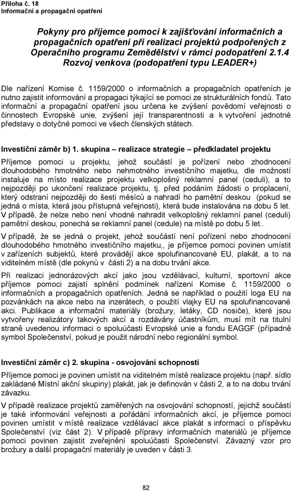 1159/2000 o informačních a propagačních opatřeních je nutno zajistit informování a propagaci týkající se pomoci ze strukturálních fondů.