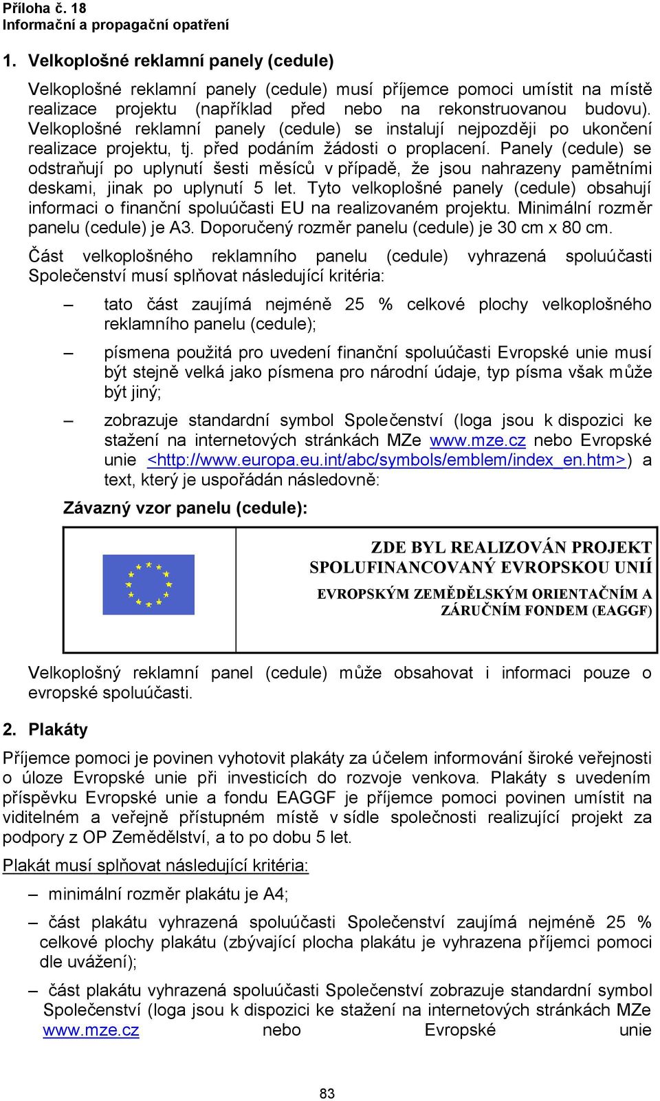 Panely (cedule) se odstraňují po uplynutí šesti měsíců v případě, že jsou nahrazeny pamětními deskami, jinak po uplynutí 5 let.