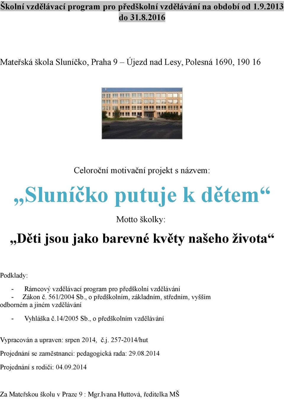 barevné květy našeho života Podklady: - Rámcový vzdělávací program pro předškolní vzdělávání - Zákon č. 561/2004 Sb.