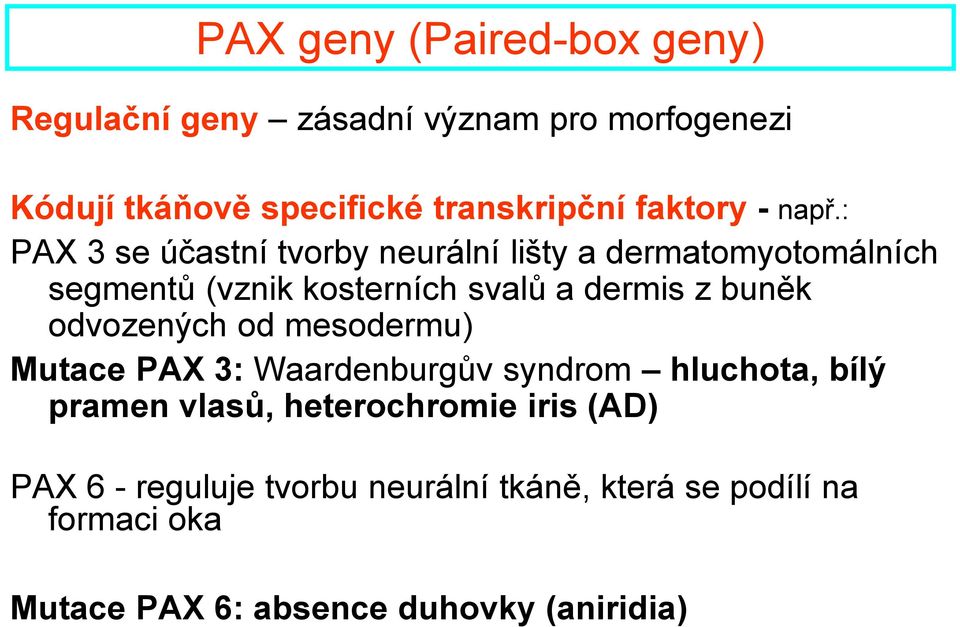 : PAX 3 se účastní tvorby neurální lišty a dermatomyotomálních segmentů (vznik kosterních svalů a dermis z buněk