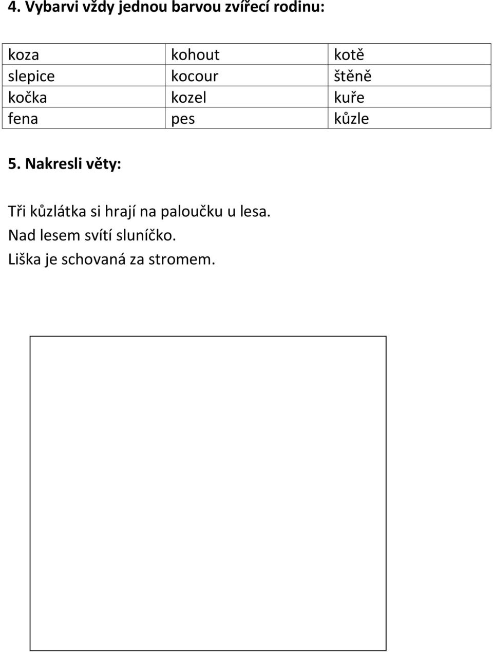 5. Nakresli věty: Tři kůzlátka si hrají na paloučku u