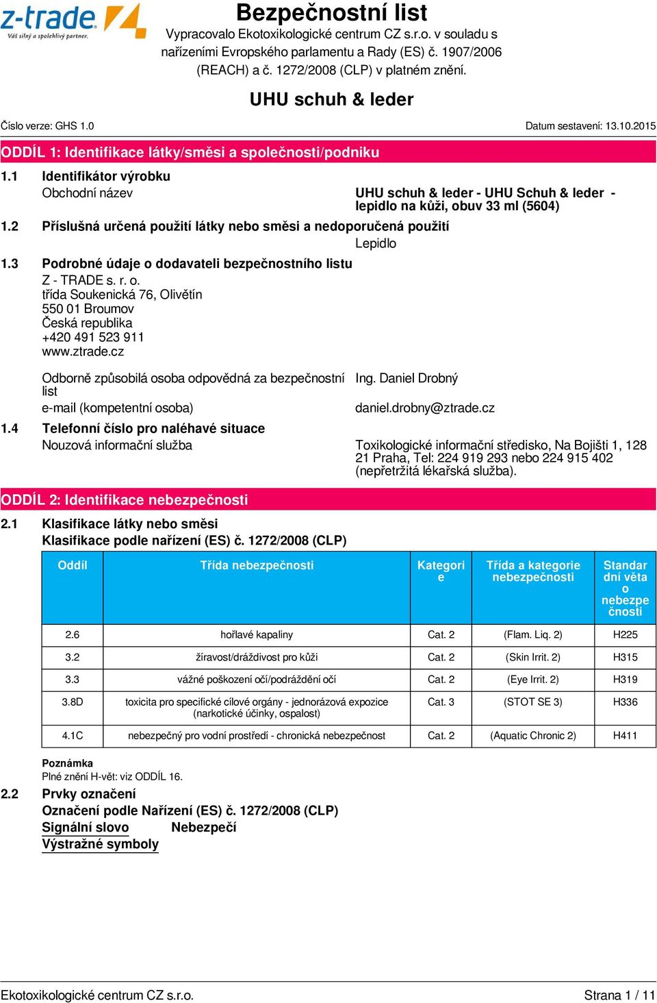 ztrade.cz Odborně způsobilá osoba odpovědná za bezpečnostní list e-mail (kompetentní osoba) Ing. Daniel Drobný daniel.drobny@ztrade.cz 1.