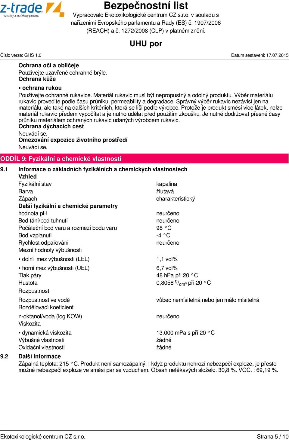 Protože je produkt směsí více látek, nelze materiál rukavic předem vypočítat a je nutno udělat před použitím zkoušku.