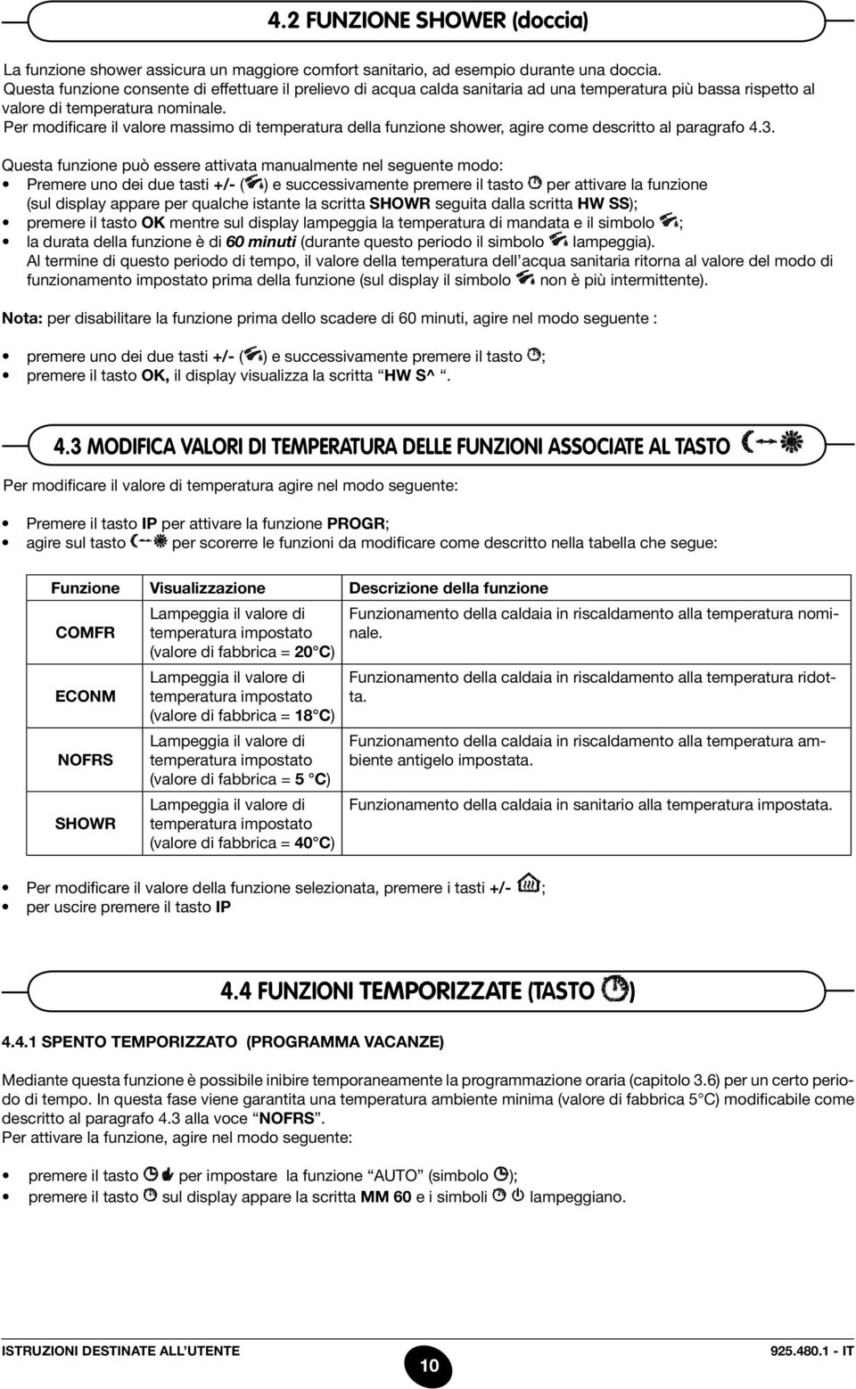 Per modificare il valore massimo di temperatura della funzione shower, agire come descritto al paragrafo 4.3.