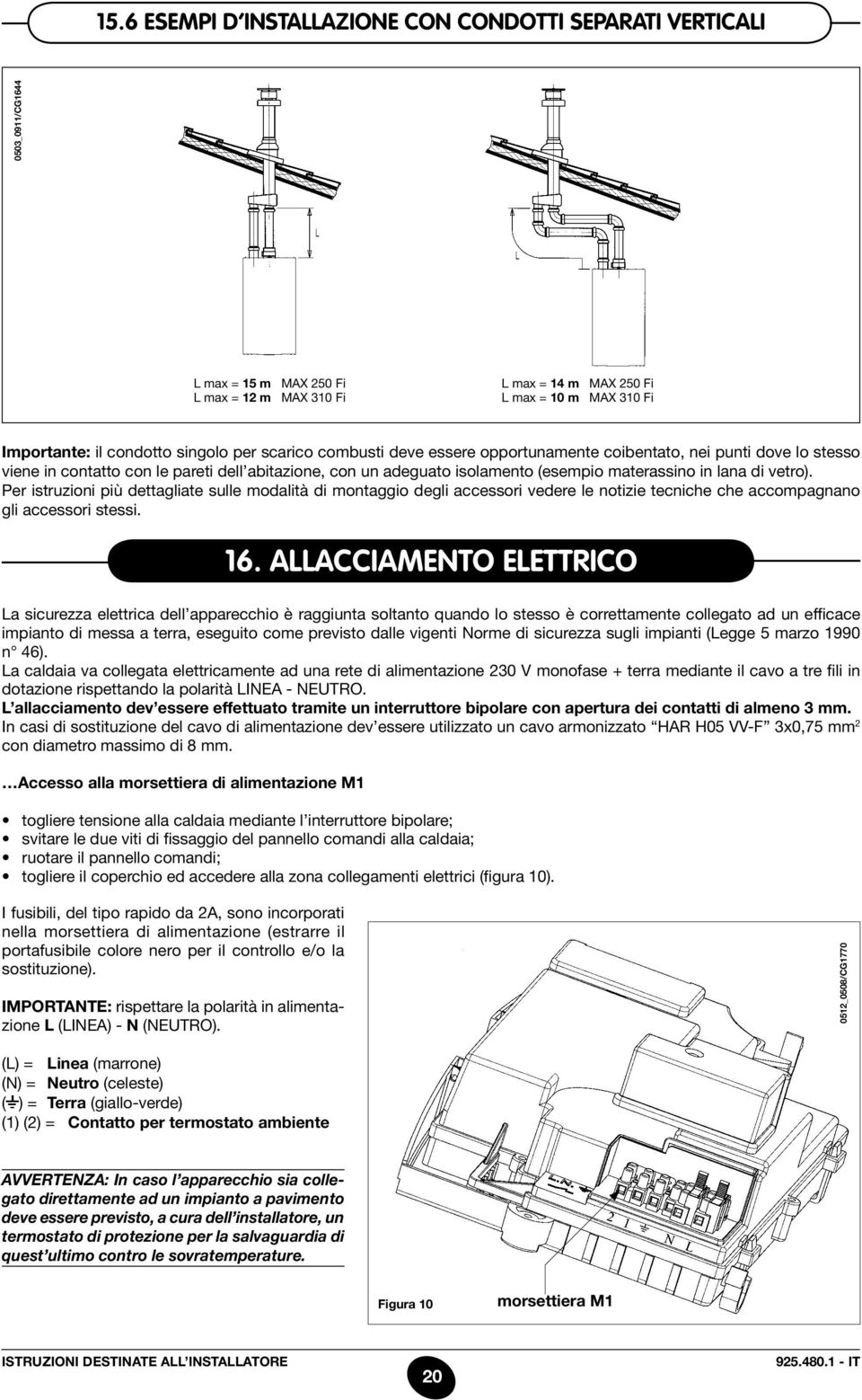 vigenti Norme di sicurezza sugli impianti (Legge 5 marzo 1990 n 46).