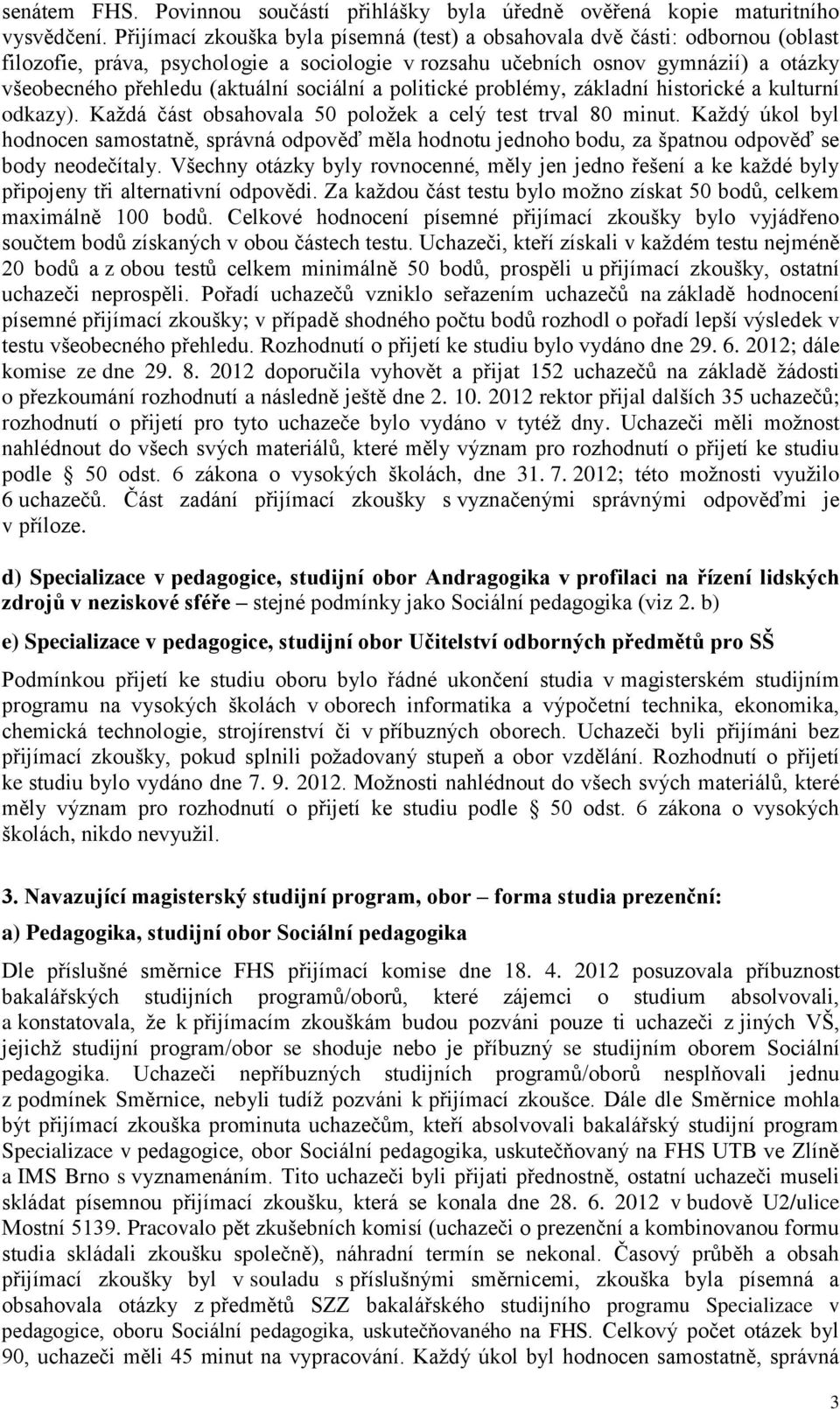 sociální a politické problémy, základní historické a kulturní odkazy). Každá část obsahovala 50 položek a celý test trval 80 minut.