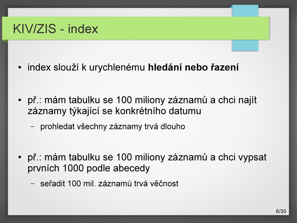 konkrétního datumu prohledat všechny záznamy trvá dlouho př.