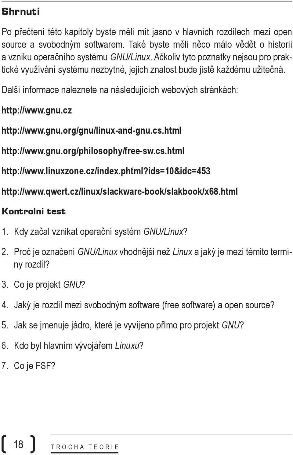 cz http://www.gnu.org/gnu/linux-and-gnu.cs.html http://www.gnu.org/philosophy/free-sw.cs.html http://www.linuxzone.cz/index.phtml?ids=10&idc=453 http://www.qwert.cz/linux/slackware-book/slakbook/x68.