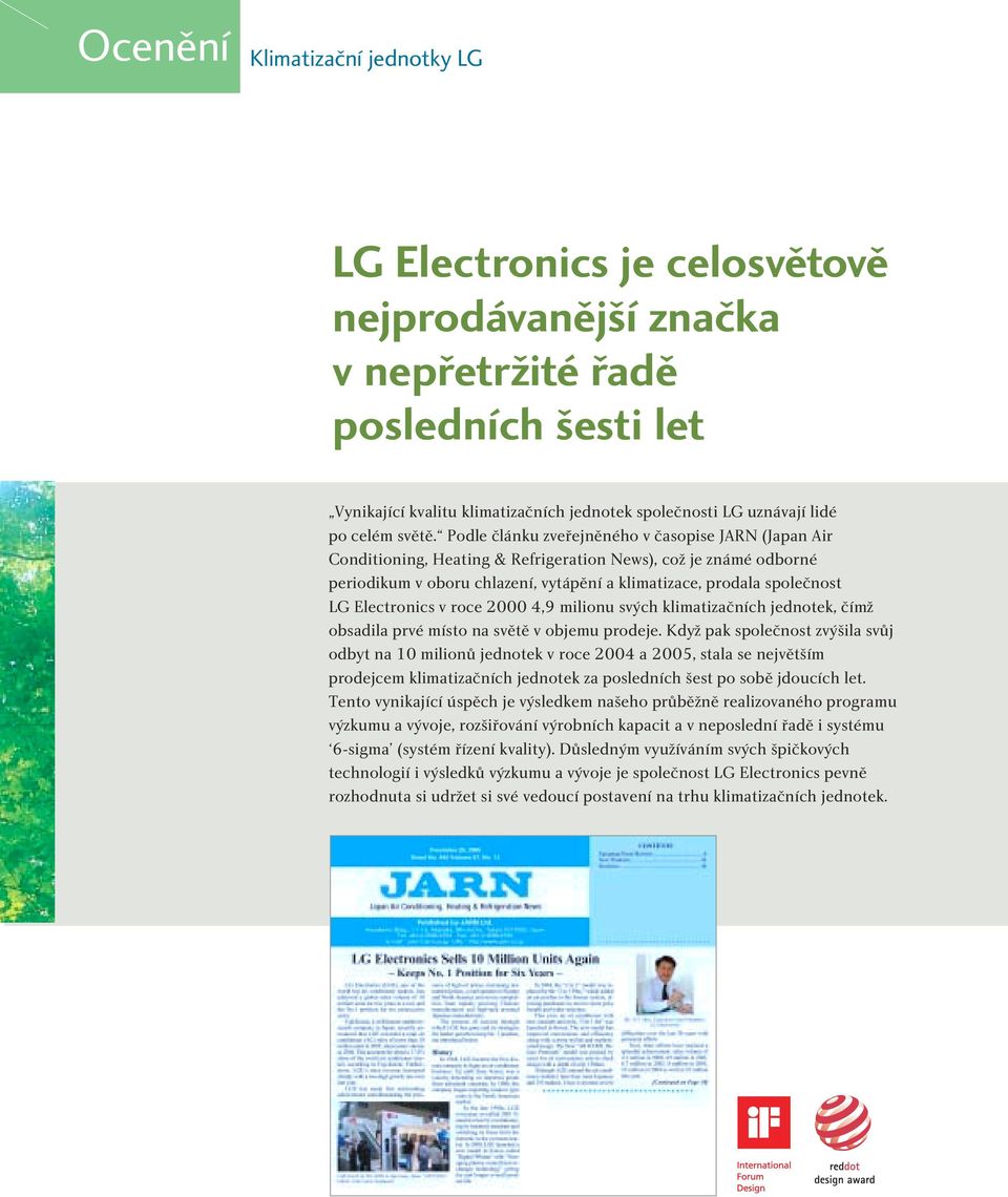 Podle článku zveřejněného v časopise JARN (Japan Air Conditioning, Heating & Refrigeration News), což je známé odborné periodikum v oboru chlazení, vytápění a klimatizace, prodala společnost LG