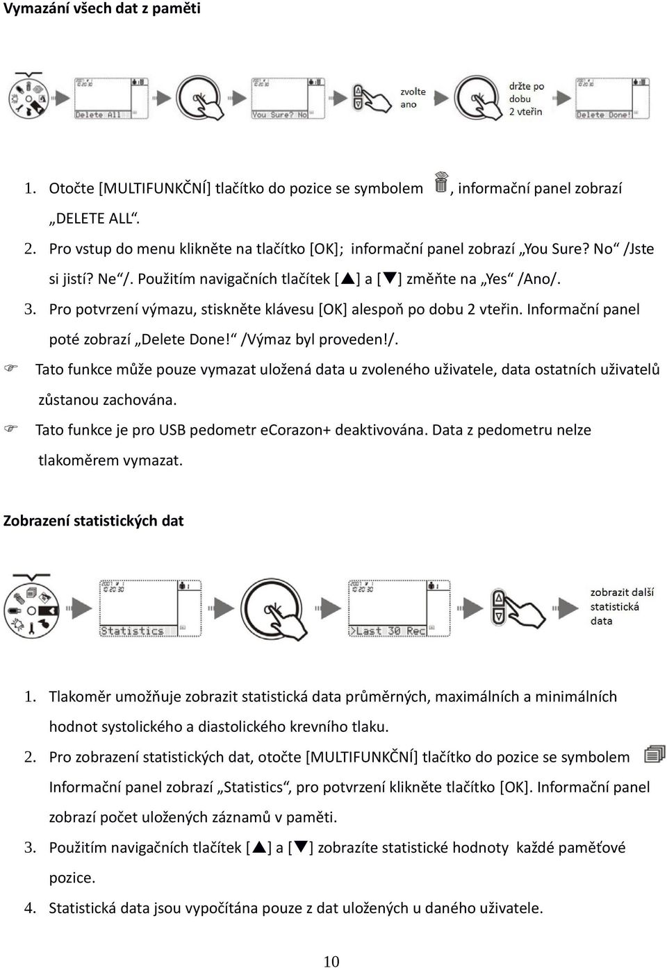 Pro potvrzení výmazu, stiskněte klávesu [OK] alespoň po dobu 2 vteřin. Informační panel poté zobrazí Delete Done! /V