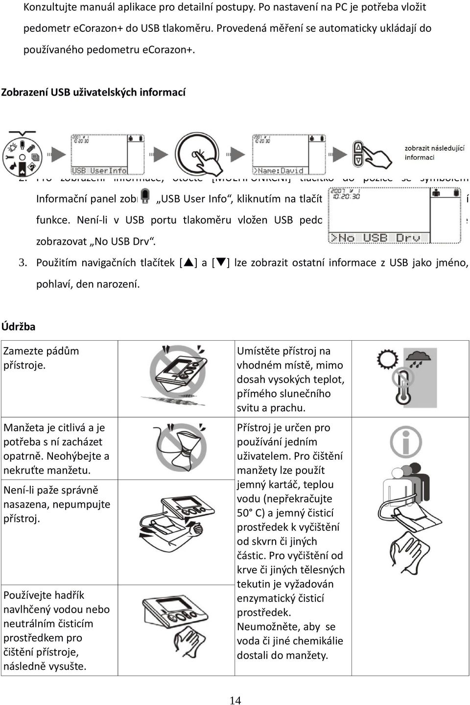 Pro zobrazení informace, otočte [MULTIUNKČNÍ] tlačítko do pozice se symbolem Informační panel zobrazí USB User Info, kliknutím na tlačítko [OK] vstoupíte do nastavení funkce.