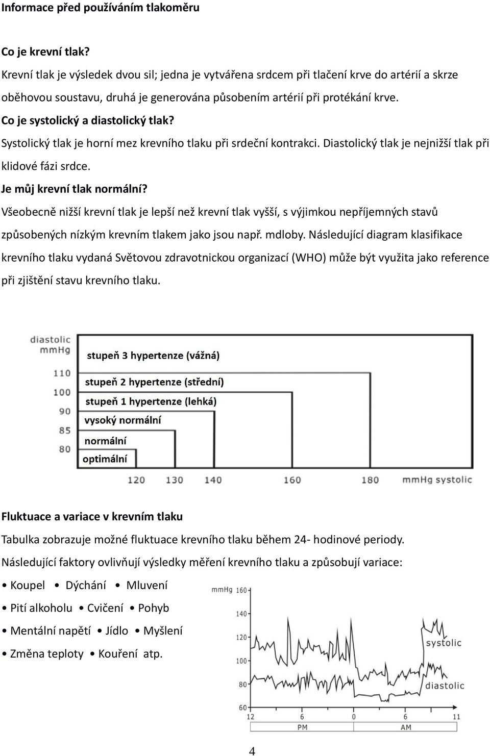 Co je systolický a diastolický tlak? Systolický tlak je horní mez krevního tlaku při srdeční kontrakci. Diastolický tlak je nejnižší tlak při klidové fázi srdce. Je můj krevní tlak normální?