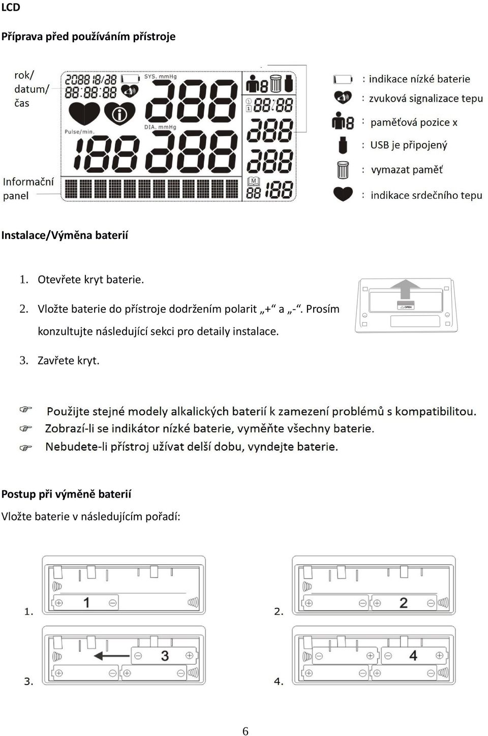 Vložte baterie do přístroje dodržením polarit + a -.