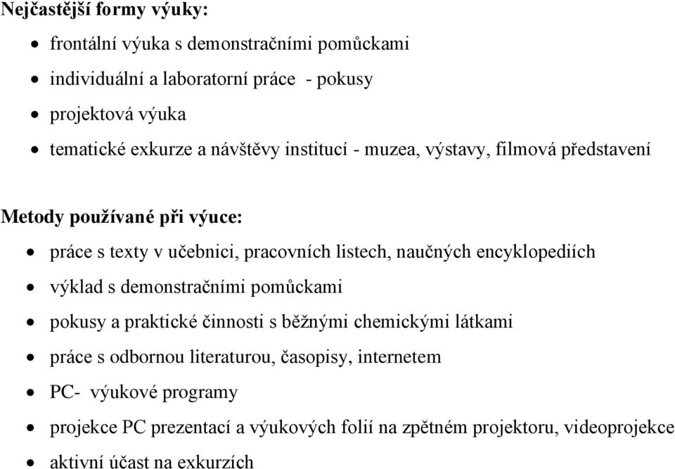 naučných encyklopediích výklad s demonstračními pomůckami pokusy a praktické činnosti s běžnými chemickými látkami práce s odbornou